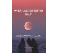 When I lost my better half: When friendship breaks up, farewell or new beginning?