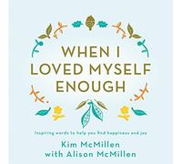 When I loved myself enough: Inspiring words to help you find happiness and joy