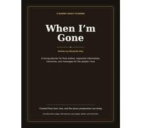 When I’m Gone: A Guided Legacy Planner for My Final Wishes, Important Information, Memories, and the People I Love.
