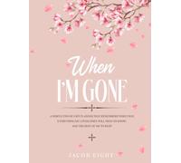When I’m Gone A Simple End-of-Life Planner That Remembers Who I Was: Everything My Loved Ones Will Need to Know, and the Rest of me to Keep