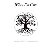 When I’m Gone My Tree of Life Legacy Planner: A Guide for My Loved Ones: Final Wishes, Personal Thoughts, Online Accounts, and Essential Information