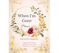 When I’m Gone Planner: A Complete Organizer for Important Information, Final Wishes, Estate Planning, Accounts, Funeral Instructions and Personal Messages