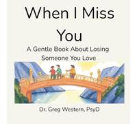 When I Miss You: A Gentle Book About Losing Someone You Love