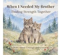 When I Needed My Brother: Bedtime Stories About Emotions, Growing Up, and Sibling Love: Finding Strength Together