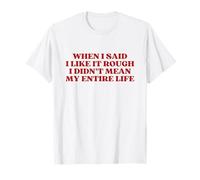 When I Said I Like It Rough I Didn't Mean My Entire Life Y2k Maglietta