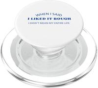 When I Said I Liked It Rough Divertente Colleghi Amici PopSockets PopGrip per MagSafe