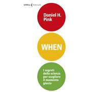 When. I segreti della scienza per scegliere il momento giusto