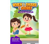When I Share, I Shine: A Heartwarming Tale About Kindness and Sharing for Kids