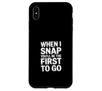When I Snap You'll Be The First To Go - Custodia per iPhone XS Max