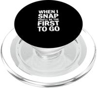 When I Snap You'll Be The First To Go - PopSockets PopGrip per MagSafe