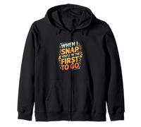 When I Snap You'll Be The First To Go Sarcastic Humor ----- Felpa con Cappuccio