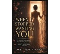 WHEN I STOPPED WANTING YOU: A novel of heartbreak, healing, and the ex who begged for me back when it was already too late