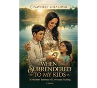 When I Surrender to My Kids: A Mother's Journey of Love and Healing
