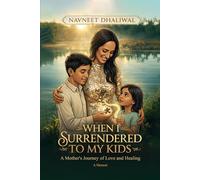 When I Surrender to My Kids: A Mother's Journey of Love and Healing