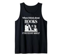 When I Think About Books I Touch My Shelf Book Lover Bookish Canotta