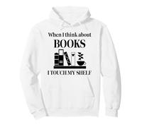 When I Think About Books I Touch My Shelf Book Lover Bookish Felpa con Cappuccio