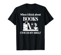 When I Think About Books I Touch My Shelf Book Lover Bookish Maglietta