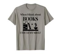 When I Think About Books I Touch My Shelf Book Lover Bookish Maglietta