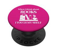 When I Think About Books I Touch My Shelf Book Lover Bookish PopSockets PopGrip Adesivo