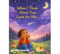 When I Think About Your Love for Me...