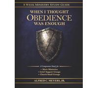When I Thought Obedience Was Enough 8 Week Ministry Study Guide