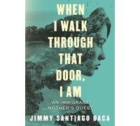 When I Walk Through That Door, I Am: An Immigrant Mother's Quest