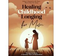 "When I Wanted to Be Near... But It Was Far Away. Healing Childhood Longing for Mom": Tracing the Roots: A Systemic View of Motherhood