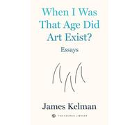 When I Was That Age Did Art Exist?: Essays