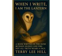 When I Write, I Am the Lantern: Modern Fables and Soul Poems for Those Who Still Carry the Fire