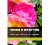 when I write the words they’re mine: when you read them they’re yours