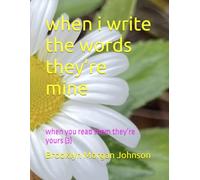 when i write the words they’re mine: when you read them they’re yours (3)