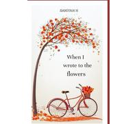 When I wrote to the flowers