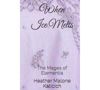 When Ice Melts: The Mages of Elementia: 1