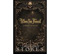 When I'm Found: A Poetry Collection: Mortality. Reflection. Meaning.