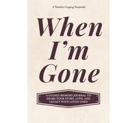 When I'm Gone: A Guided Memory Journal to Share Your Story, Love, and Legacy with Loved Ones