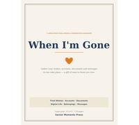 When I'm Gone: A Large-Print End-of-Life Planner & Important Information Organizer - My Final Wishes, Accounts, Documents, Digital Life & Messages for the People I Love