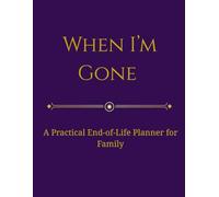 When I'm Gone Organizer: A Practical End Of Life Planner for Family, Documents, Accounts, and Medical Info