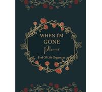 When I'm Gone Planner: My Last Wishes Organizer | An Easy Guide to Share Essential Information with Your Loved Ones After You're Gone.
