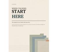 When I'm Gone, Start Here: The End of Life Planner and Estate Organizer for Your Accounts, Documents, Final Wishes and Digital Life