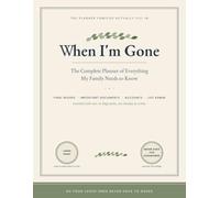 When I'm Gone: The Complete Planner of Everything My Family Needs to Know - A Large Print Organizer for Final Wishes, Important Documents, Accounts & Life Admin