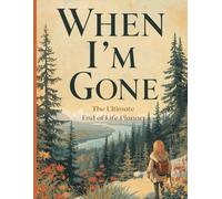 When I'm Gone The Ultimate End of Life Planner: Record Final Wishes, Online Accounts & Important Information to Leave Behind (Parents & Seniors) 'I'm Dead, Now What?