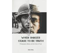 When Images Cease to be Truth: Photojournalism in the post-Truth Era