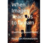 When Images Teach Us to Dream: Visual Poetry Beyond Reality