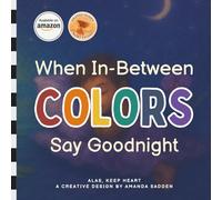 When In-Between Colors Say Goodnight: A bedtime journey through the colors you almost see