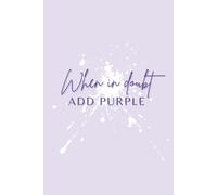 When in Doubt, Add Purple: Creative Journal for Artists, Dreamers & Color Lovers | Inspirational Purple Gift Notebook for Sketching, Notes & Ideas