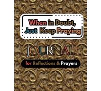 When in Doubt, Just Keep Praying Pray Journal: A Whimsical fun tool for Scribbles, Soul-Searching, Spiritual Chats, and Fun-Filled Adventures!