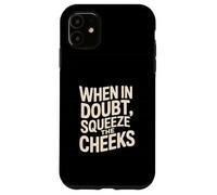 When In Doubt, Squeeze the Cheeks Exercise Humor Design Custodia per iPhone 11