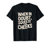 When in Doubt, Squeeze The Cheeks Exercise Humor Design Maglietta