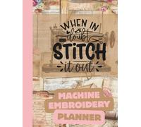 When In Doubt Stitch it Out: Machine Embroidery Planner
