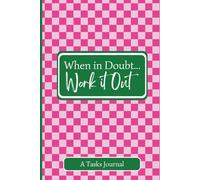 When in Doubt...Work it Out Notebook: A Tasks Journal